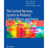 The Central Nervous System in Pediatric Critical Illness and Injury [Paperback]