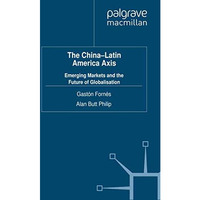 The China-Latin America Axis: Emerging Markets and the Future of Globalisation [Paperback]