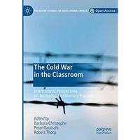 The Cold War in the Classroom: International Perspectives on Textbooks and Memor [Hardcover]