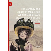 The Comedy and Legacy of Music-Hall Women 1880-1920: Brazen Impudence and Boiste [Paperback]