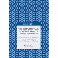 The Complementary Roots of Growth and Development: Comparative Analysis of the U [Hardcover]