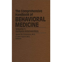 The Comprehensive Handbook of Behavioral Medicine: Volume 1: Systems Interventio [Paperback]