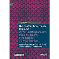 The Content Governance Dilemma: Digital Constitutionalism, Social Media and the  [Hardcover]