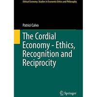 The Cordial Economy - Ethics, Recognition and Reciprocity [Hardcover]