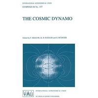 The Cosmic Dynamo: Proceedings of the 157th Symposium of the International Astro [Paperback]