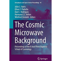 The Cosmic Microwave Background: Proceedings of the II Jos? Pl?nio Baptista Scho [Hardcover]