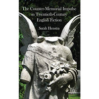 The Counter-Memorial Impulse in Twentieth-Century English Fiction [Hardcover]