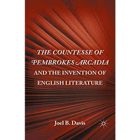 The Countesse of Pembrokes Arcadia and the Invention of English Literature [Paperback]