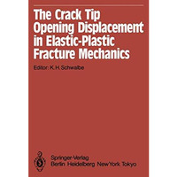 The Crack Tip Opening Displacement in Elastic-Plastic Fracture Mechanics: Procee [Paperback]