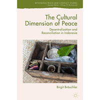 The Cultural Dimension of Peace: Decentralization and Reconciliation in Indonesi [Hardcover]