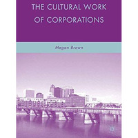 The Cultural Work of Corporations [Paperback]