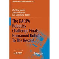 The DARPA Robotics Challenge Finals: Humanoid Robots To The Rescue [Paperback]