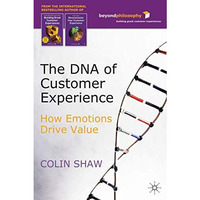 The DNA of Customer Experience: How Emotions Drive Value [Hardcover]