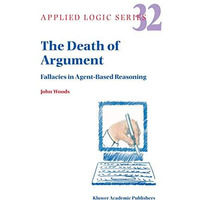 The Death of Argument: Fallacies in Agent Based Reasoning [Hardcover]