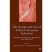 The Design and Use of Political Economy Indicators: Challenges of Definition, Ag [Paperback]