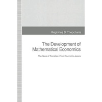 The Development of Mathematical Economics: The Years of Transition: From Cournot [Paperback]