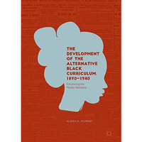 The Development of the Alternative Black Curriculum, 1890-1940: Countering the M [Hardcover]