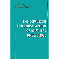 The Diffusion and Consumption of Business Knowledge [Paperback]