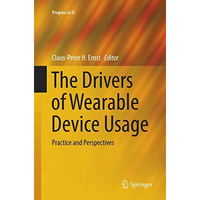 The Drivers of Wearable Device Usage: Practice and Perspectives [Paperback]