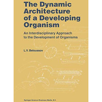 The Dynamic Architecture of a Developing Organism: An Interdisciplinary Approach [Hardcover]