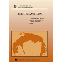 The Dynamic Sun: Proceedings of the Summerschool and Workshop held at the Solar  [Paperback]