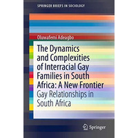 The Dynamics and Complexities of Interracial Gay Families in South Africa: A New [Paperback]