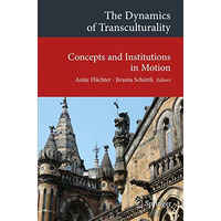 The Dynamics of Transculturality: Concepts and Institutions in Motion [Paperback]