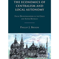 The Economics of Centralism and Local Autonomy: Fiscal Decentralization in the C [Hardcover]