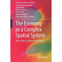 The Economy as a Complex Spatial System: Macro, Meso and Micro Perspectives [Hardcover]