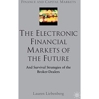 The Electronic Financial Markets of the Future: Survival Strategies of the Broke [Hardcover]