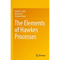 The Elements of Hawkes Processes [Hardcover]