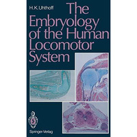 The Embryology of the Human Locomotor System [Paperback]