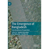 The Emergence of Bangladesh: Interdisciplinary Perspectives [Hardcover]