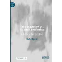 The Enactment of Strategic Leadership: A Critical Perspective [Paperback]