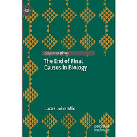 The End of Final Causes in Biology [Hardcover]