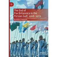 The End of Pax Britannica in the Persian Gulf, 1968-1971 [Hardcover]