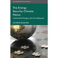 The Energy Security-Climate Nexus: Institutional Change in the UK and Beyond [Hardcover]