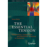 The Essential Tension: Competition, Cooperation and Multilevel Selection in Evol [Hardcover]