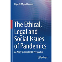 The Ethical, Legal and Social Issues of Pandemics: An Analysis from the EU Persp [Paperback]