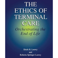 The Ethics of Terminal Care: Orchestrating the End of Life [Paperback]