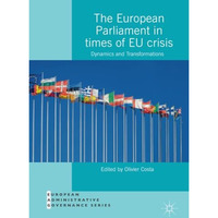 The European Parliament in Times of EU Crisis: Dynamics and Transformations [Paperback]