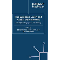 The European Union and Global Development: An 'Enlightened Superpower' in the Ma [Paperback]