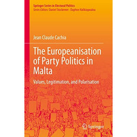 The Europeanisation of Party Politics in Malta: Values, Legitimation, and Polari [Hardcover]