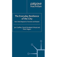 The Everyday Resilience of the City: How Cities Respond to Terrorism and Disaste [Paperback]