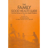 The Family Good Health Guide: Common Sense on Common Health Problems [Paperback]