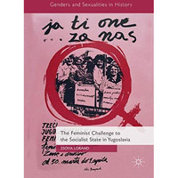 The Feminist Challenge to the Socialist State in Yugoslavia [Hardcover]