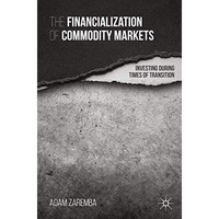 The Financialization of Commodity Markets: Investing During Times of Transition [Paperback]