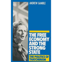 The Free Economy and the Strong State: The Politics of Thatcherism [Paperback]