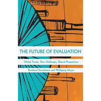 The Future of Evaluation: Global Trends, New Challenges, Shared Perspectives [Hardcover]