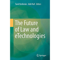 The Future of Law and eTechnologies [Hardcover]